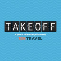 Artwork for Takeoff: A Points and Miles Podcast by 10xTravel