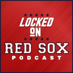 Artwork for Locked On Red Sox - Daily Podcast On The Boston Red Sox