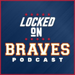 Artwork for Locked On Braves - Daily Podcast On The Atlanta Braves