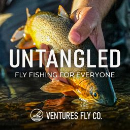 Artwork for Untangled: Fly Fishing For Everyone | Ventures Fly Co.