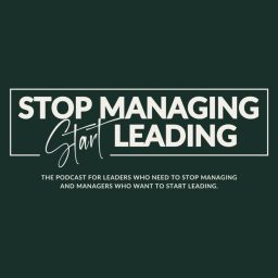 Artwork for Stop Managing, Start Leading: A My Daily Leadership Podcast