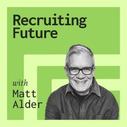 Artwork for Recruiting Future with Matt Alder - What's Next For Talent Acquisition, HR & Hiring?