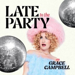 Artwork for Late To The Party With Grace Campbell