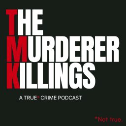Artwork for The Murderer Killings - A True* Crime Podcast