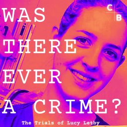 Artwork for Was There Ever A Crime? The Trials of Lucy Letby with John Sweeney