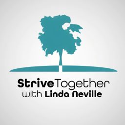 Artwork for The Strive Together Podcast with Linda Neville &amp; Guests