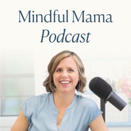 Artwork for Mindful Mama: Raising Kind, Confident Kids Without Losing Your Cool | Parenting Strategies For Big Emotions & More