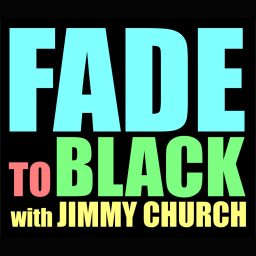 Artwork for FADE to BLACK w/ Jimmy Church Podcast