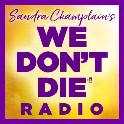 Artwork for WE DON'T DIE® Radio with host Sandra Champlain