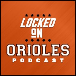 Artwork for Locked On Orioles - Daily Podcast On The Baltimore Orioles