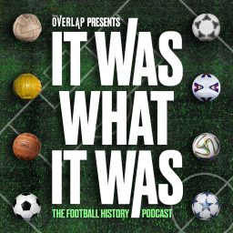 Artwork for It Was What It Was : The Football History Podcast