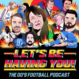 Artwork for Let's Be Having You! The 00s Football Podcast