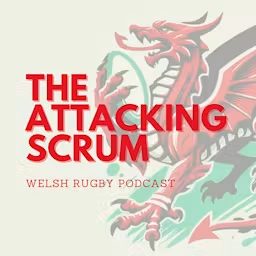 Artwork for Attacking Scrum - Wales Rugby Podcast for Welsh Rugby fans