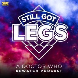 Artwork for Still Got Legs: A Doctor Who Rewatch Podcast