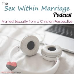 Artwork for Sex Within Marriage Podcast : Exploring Married Sexuality from a Christian Perspective