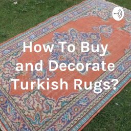 Artwork for How To Buy and Decorate Turkish Rugs?