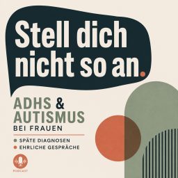 Artwork for Stell dich nicht so an. ADHS + Autismus bei Frauen • späte Diagnosen • ehrliche Gespräche