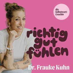 Artwork for Richtig Gut Fühlen – der Selbstwert-Podcast mit Dr. Frauke Kuhn