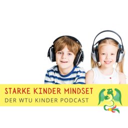 Artwork for Starke Kinder Mindset - Der WTU Kinder Podcast für mehr Mut, innere Stärke und Selbstwert