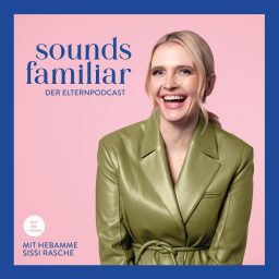 Artwork for Sounds Familiar - Der Elternpodcast mit Hebamme Sissi Rasche