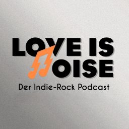 Artwork for Love Is Noise - Der Indie-Rock Podcast