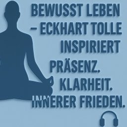 Artwork for Bewusst Leben - Eckhart Tolle inspiriert | Präsenz, Klarheit und innerer Frieden