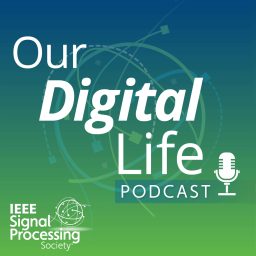 Artwork for Our Digital Life Podcast: A series by IEEE-SPS
