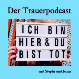 Artwork for Ich bin hier und du bist tot. Der Trauerpodcast.