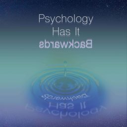 Artwork for Psychology Has It Backwards
