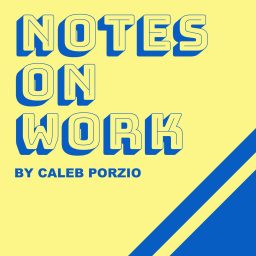 Artwork for Notes On Work - by Caleb Porzio