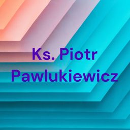 Artwork for Ks. Piotr Pawlukiewicz