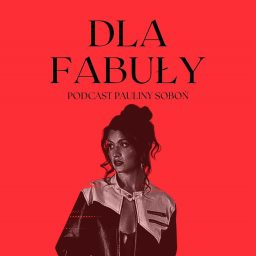 Artwork for Dla fabuły 🎬 Paulina Soboń