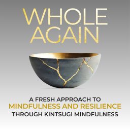 Artwork for Whole Again: Mindfulness and Resilience Through Kintsugi Wisdom