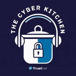 Artwork for The Cyber Kitchen: TrustNet Cybersecurity Podcast