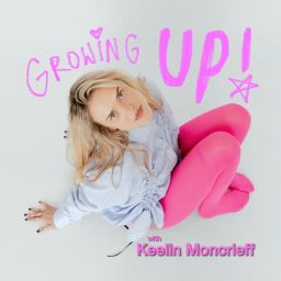 Artwork for GROWING UP with Keelin Moncrieff