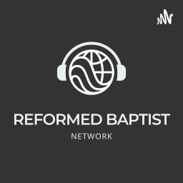 Artwork for Reformed Baptist Network Podcasts