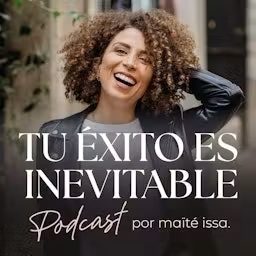 Artwork for Tu éxito es inevitable con Maïté Issa