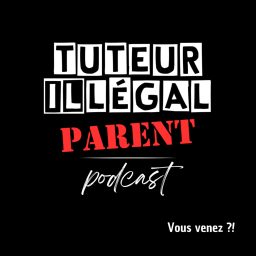 Artwork for Tuteur illégal parent podcast