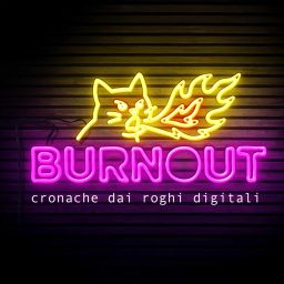 Artwork for Burnout - Cronache dai Roghi Digitali