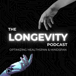 Artwork for The Longevity Podcast: Optimizing HealthSpan & MindSpan
