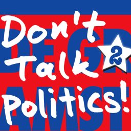 Artwork for Don’t Talk Politics!