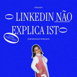 Artwork for O Linkedin Não Explica Isto