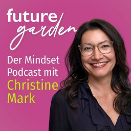 Artwork for Futuregarden – Der Mindset Podcast mit Christine Mark