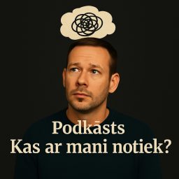 Artwork for Podkāsts "Kas ar mani notiek?"