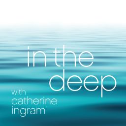 Artwork for In the Deep with Catherine Ingram