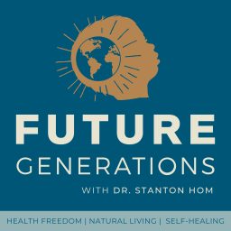 Artwork for Future Generations Podcast with Dr. Stanton Hom