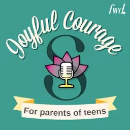 Artwork for Joyful Courage for Parenting Teens
