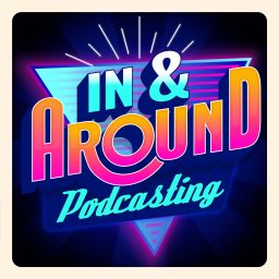 Artwork for In & Around Podcasting