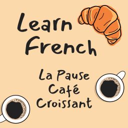 Artwork for Learn French | La Pause Café Croissant
