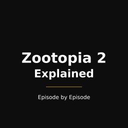 Artwork for Zootopia 2 Explained — Episode by Episode
